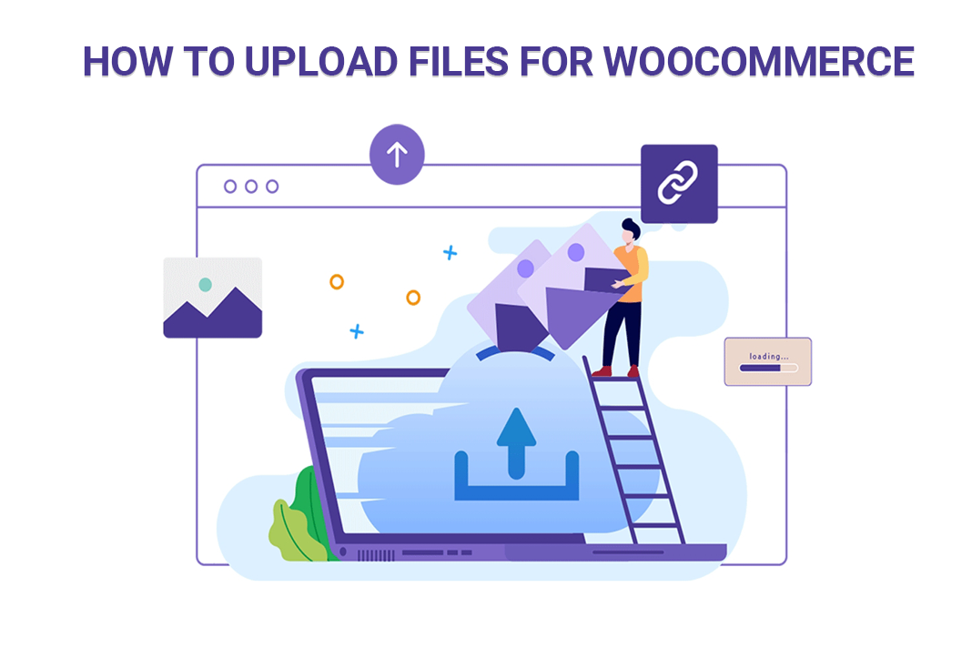 How to Upload Files for WooCommerce